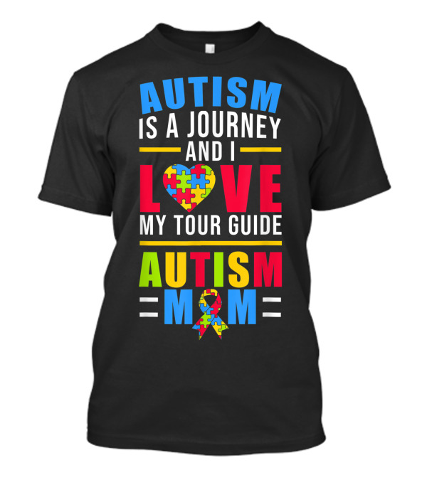 Autism Is A Journey And I Love My Tour Guide Autism Mom T-Shirt