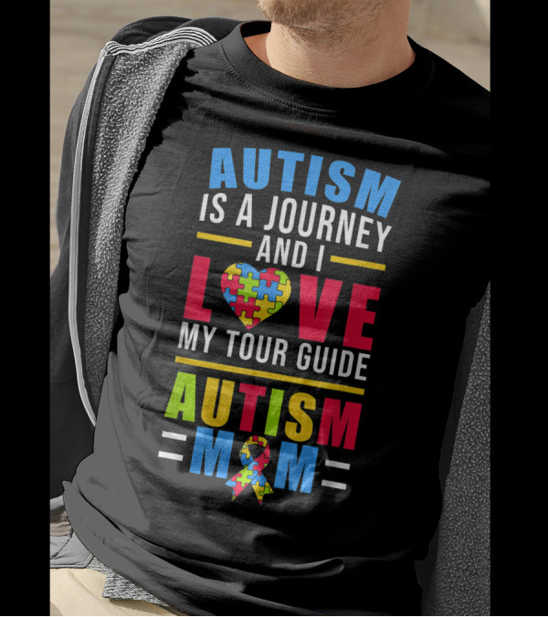 Autism Is A Journey And I Love My Tour Guide Autism Mom T-Shirt