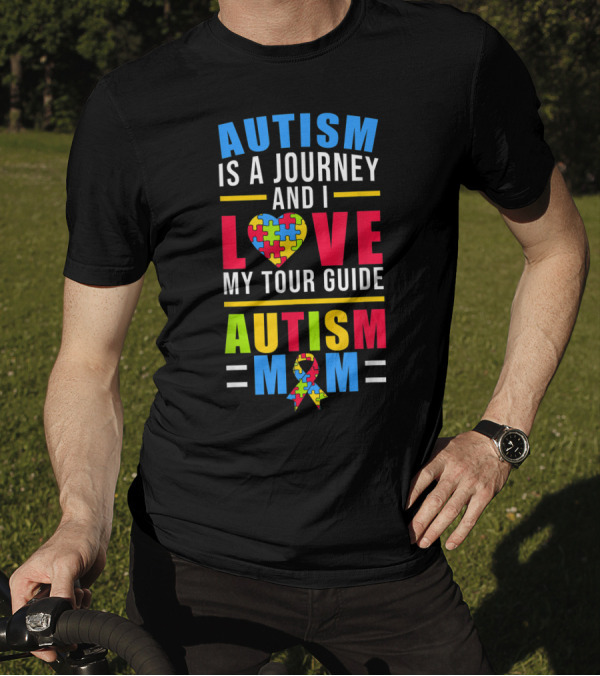 Autism Is A Journey And I Love My Tour Guide Autism Mom T-Shirt