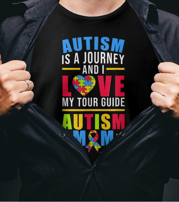 Autism Is A Journey And I Love My Tour Guide Autism Mom T-Shirt