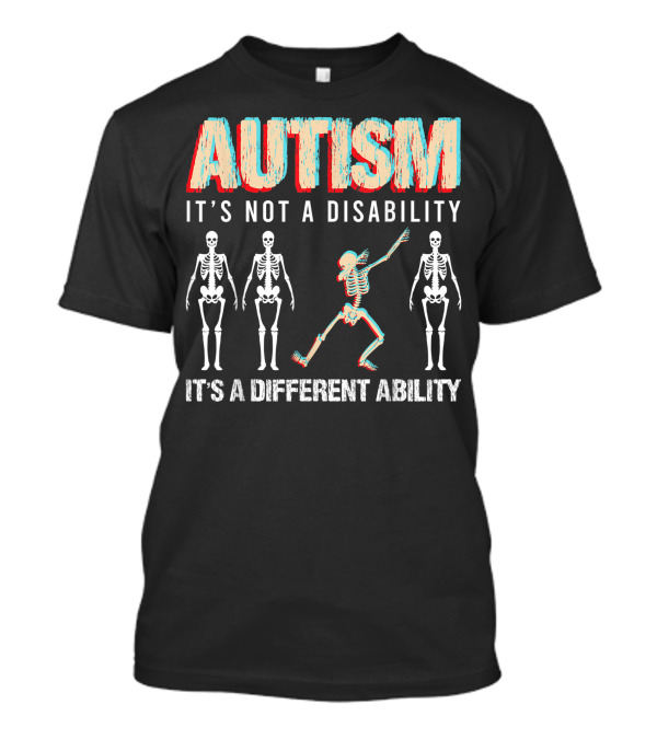 Autism It's Not A Disability It's A Different Ability Skeleton Dancing Bones T-Shirt
