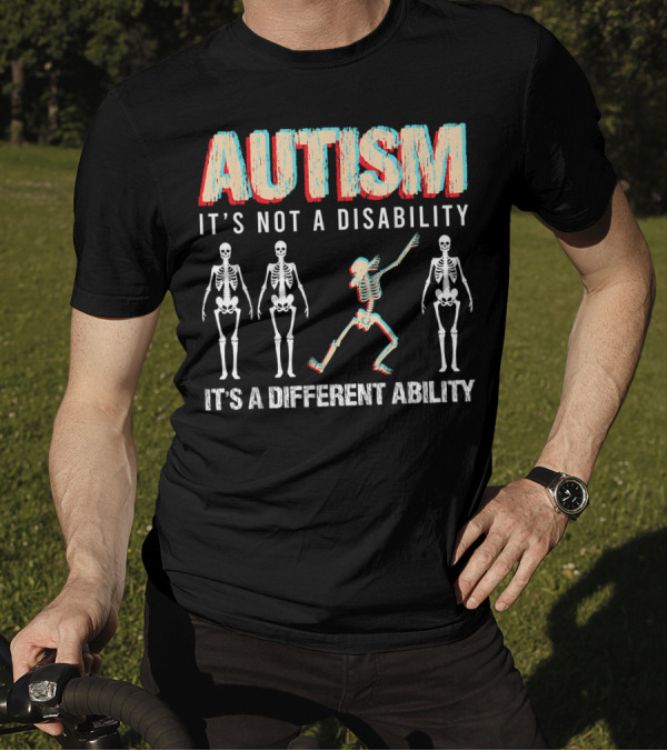 Autism It's Not A Disability It's A Different Ability Skeleton Dancing Bones T-Shirt