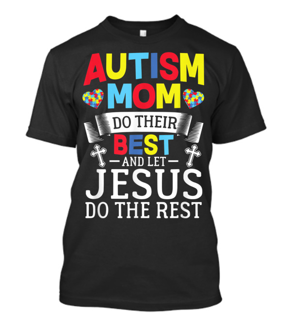 Autism Mom Do Their Best And Let Jesus Do The Rest Puzzle Hearts Crosses T-Shirt