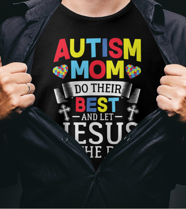 Autism Mom Do Their Best And Let Jesus Do The Rest Puzzle Hearts Crosses T-Shirt