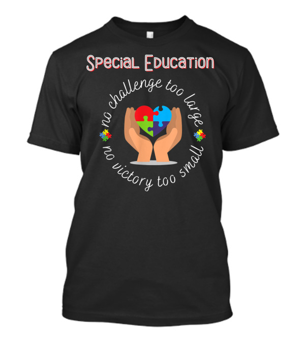 Special Education No Challenge Too Large No Victory Too Small Puzzle Heart T-Shirt