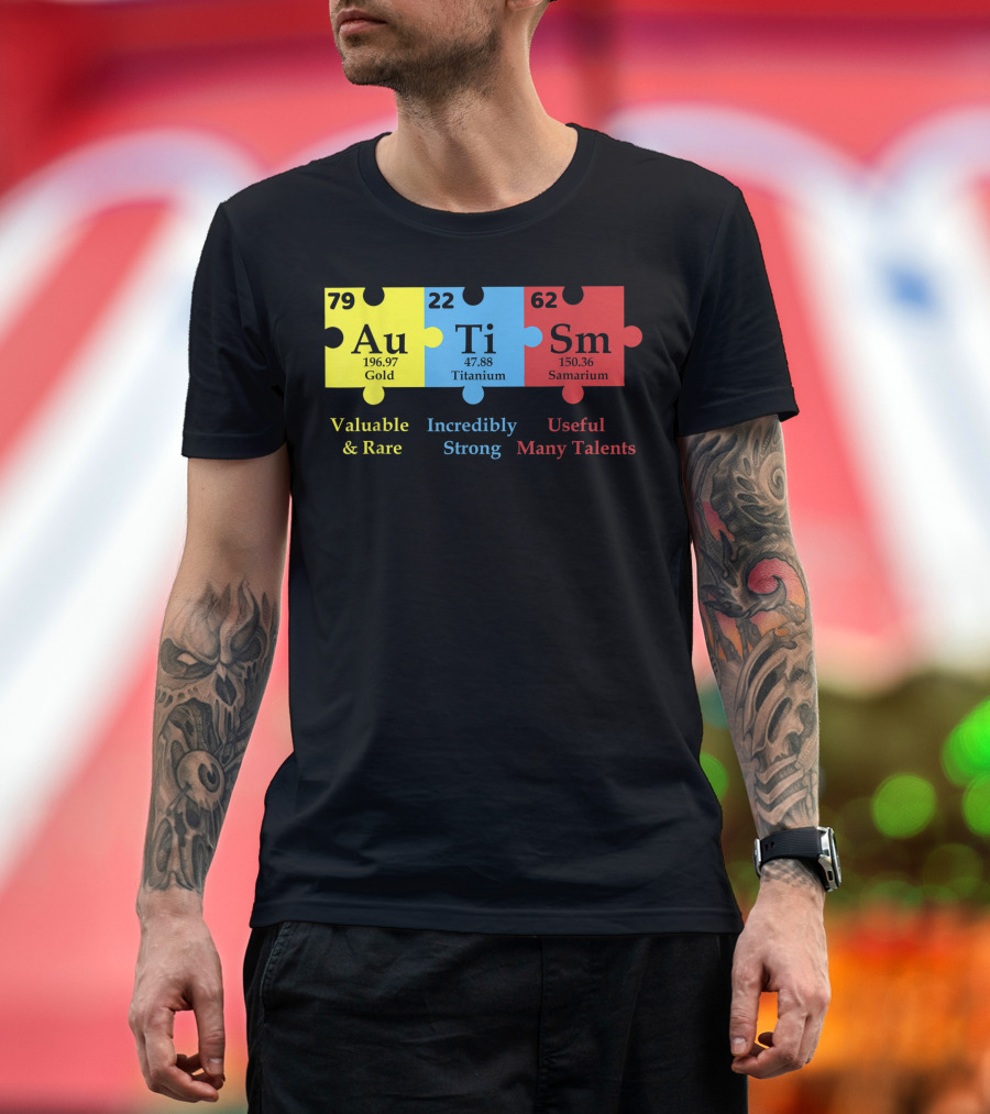 Autism Puzzle Element Au Ti Sm Valuable Strong Useful Support Awareness T-Shirt