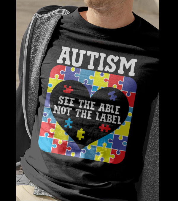 Autism See The Able Not The Label Heart Puzzle Pieces T-Shirt