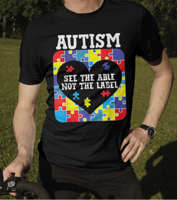 Autism See The Able Not The Label Heart Puzzle Pieces T-Shirt