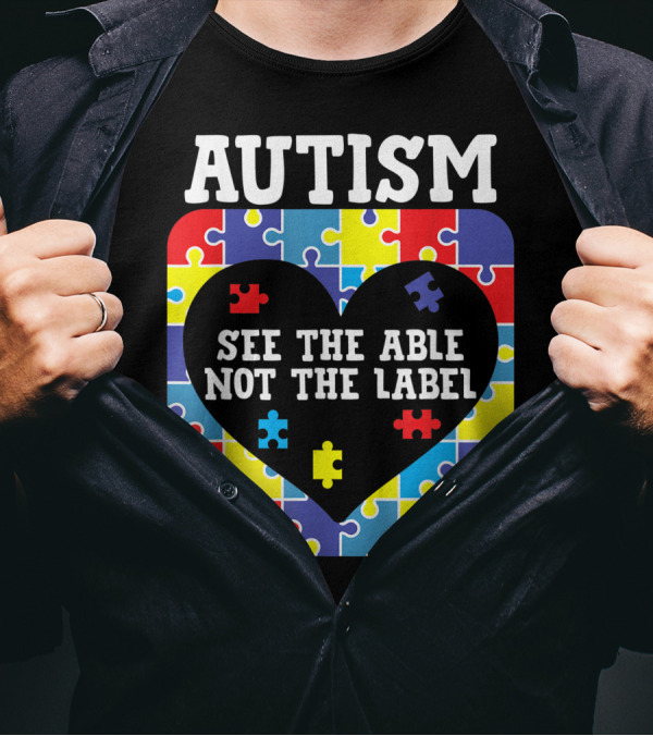 Autism See The Able Not The Label Heart Puzzle Pieces T-Shirt