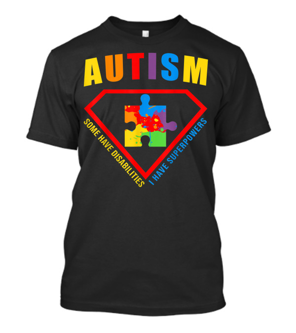 Autism Superpowers Puzzle Shield Some Have Disabilities I Have Superpowers T-Shirt