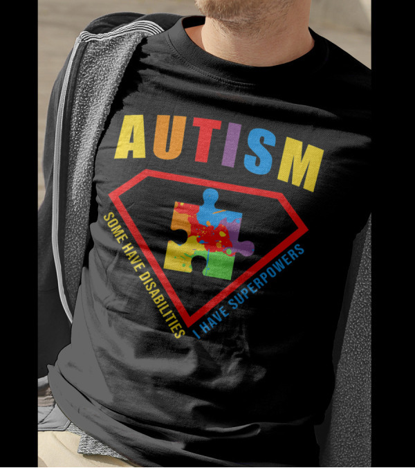 Autism Superpowers Puzzle Shield Some Have Disabilities I Have Superpowers T-Shirt