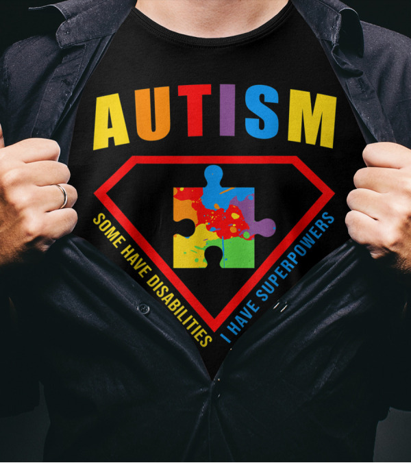 Autism Superpowers Puzzle Shield Some Have Disabilities I Have Superpowers T-Shirt