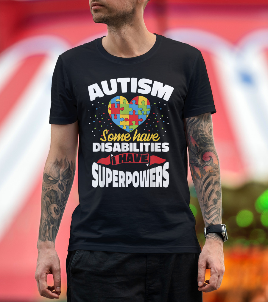 Autism Heart Puzzle Some Have Disabilities I Have Superpowers T-Shirt