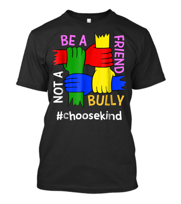 Be A Friend Not A Bully #ChooseKind Anti Bullying T-Shirt