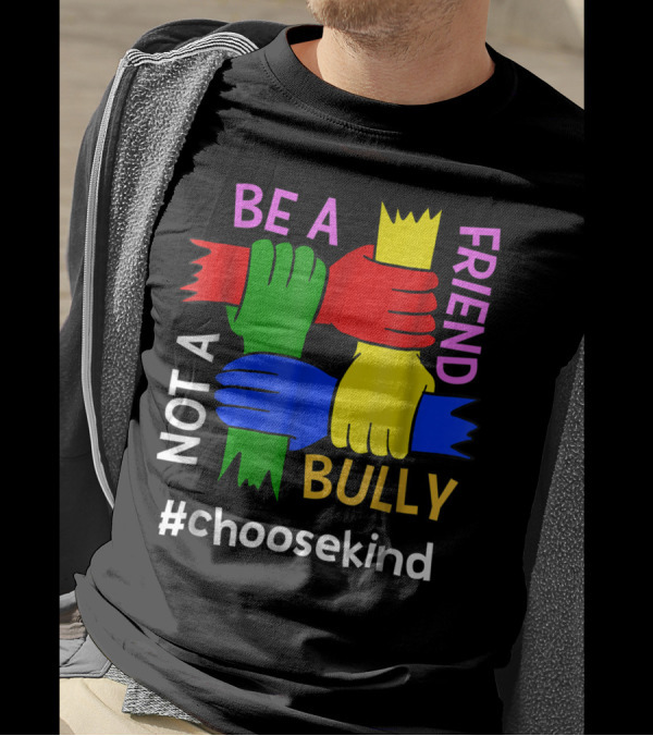 Be A Friend Not A Bully #ChooseKind Anti Bullying T-Shirt