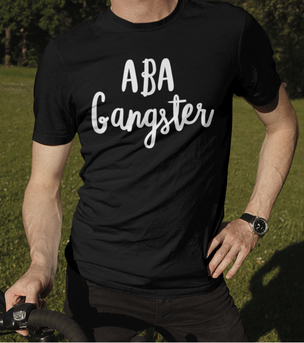 ABA Gangster Behavior Analysis For BCBA RBT ABA Therapist T-Shirt