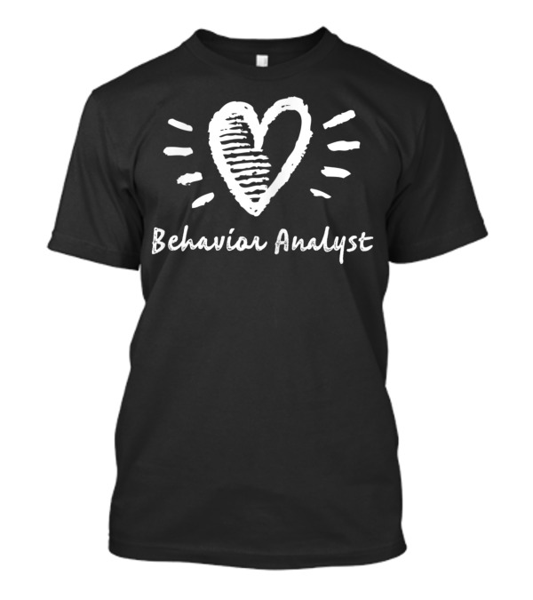 Behavior Analyst Heart With BCBA BCaBA RBT ABA Therapist Emphasis T-Shirt