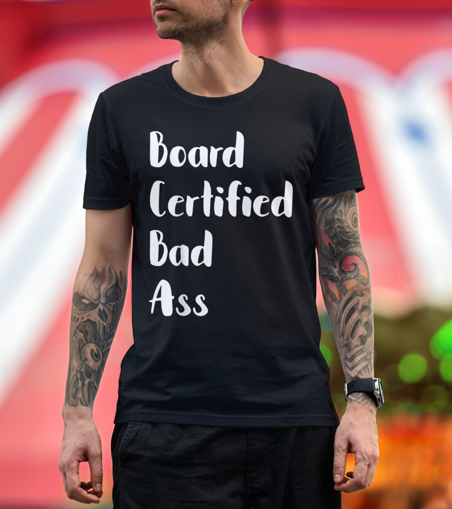 Board Certified Bad Ass Behavior Analyst T-Shirt