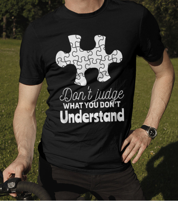 Don't Judge What You Don't Understand Asperger Syndrome Puzzle Piece T-Shirt