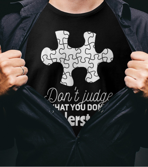 Don't Judge What You Don't Understand Asperger Syndrome Puzzle Piece T-Shirt