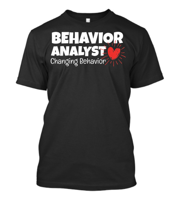 Behavior Analyst Changing Behavior Heart T-Shirt