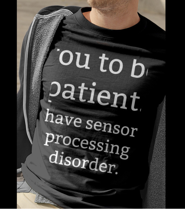 Patience I Have Sensory Processing Disorder T-Shirt