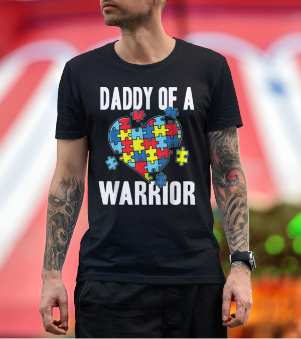 Premium T-Shirt: Daddy Of A Warrior Autism Awareness Puzzle Heart T-Shirt Daddy Of A Warrior Autism Awareness Puzzle Heart T-Shirt
