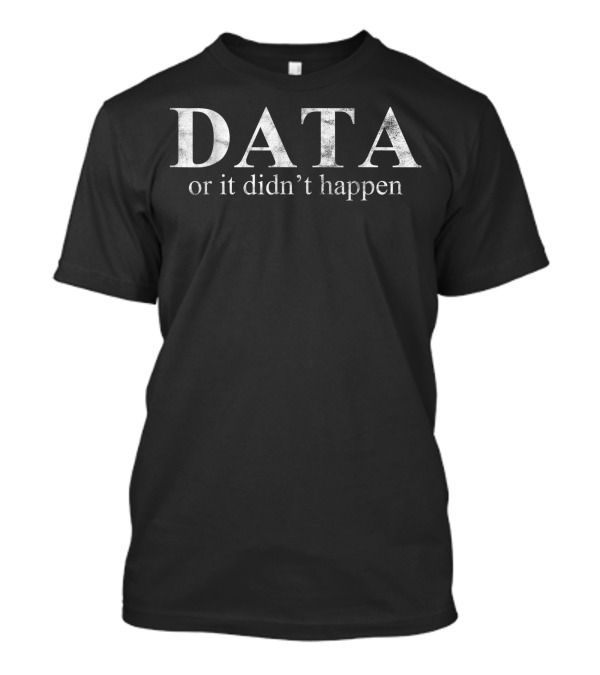 Data Or It Didn't Happen Behavior Analyst ABA Therapist BCBA T-Shirt