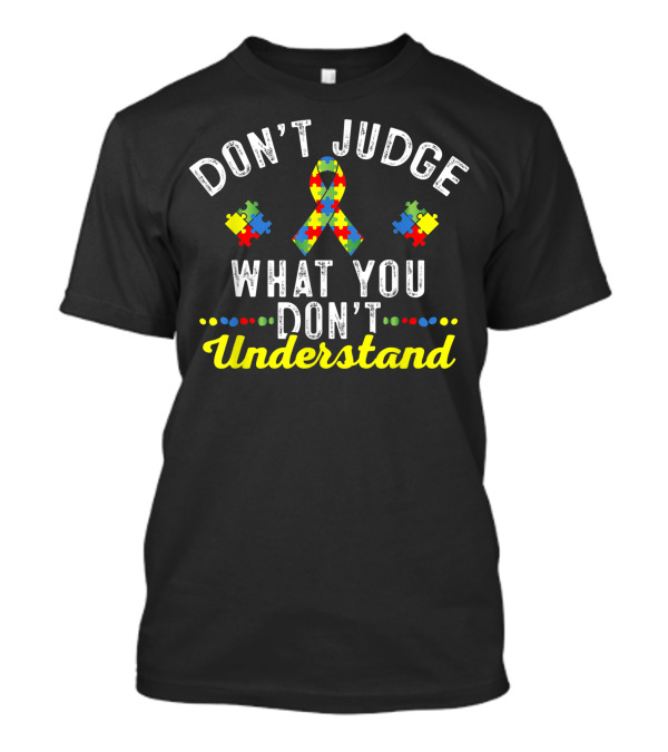 Don't Judge What You Don't Understand Puzzle Ribbon Awareness T-Shirt