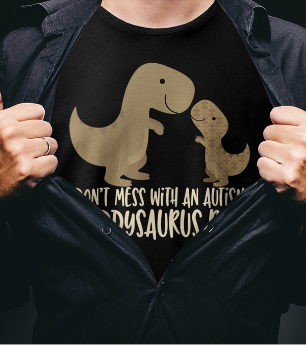 Don’t Mess With An Autism Dad Daddysaurus Rex T-Shirt