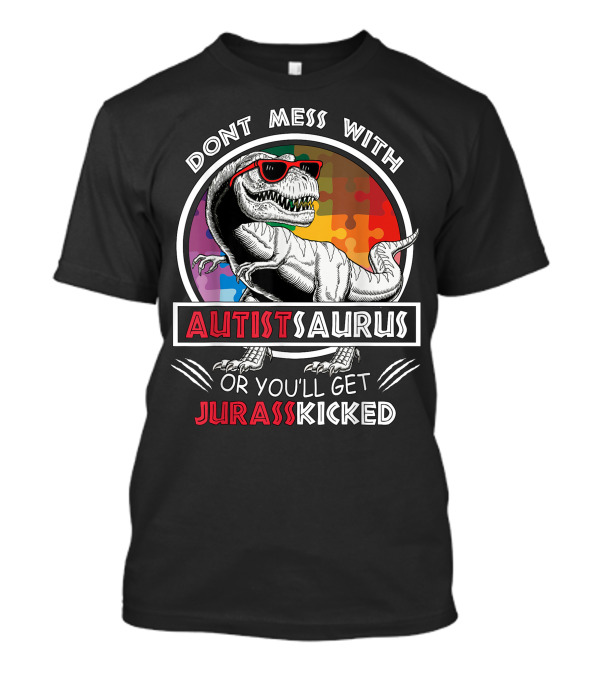Dont Mess With Autistsaurus Or You'll Get Jurasskicked Dinosaur Puzzle T-Shirt
