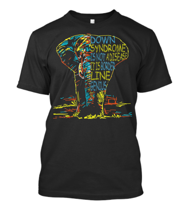 Down Syndrome Is Not A Disease It Is Border Line Genius Elephant Sketch T-Shirt
