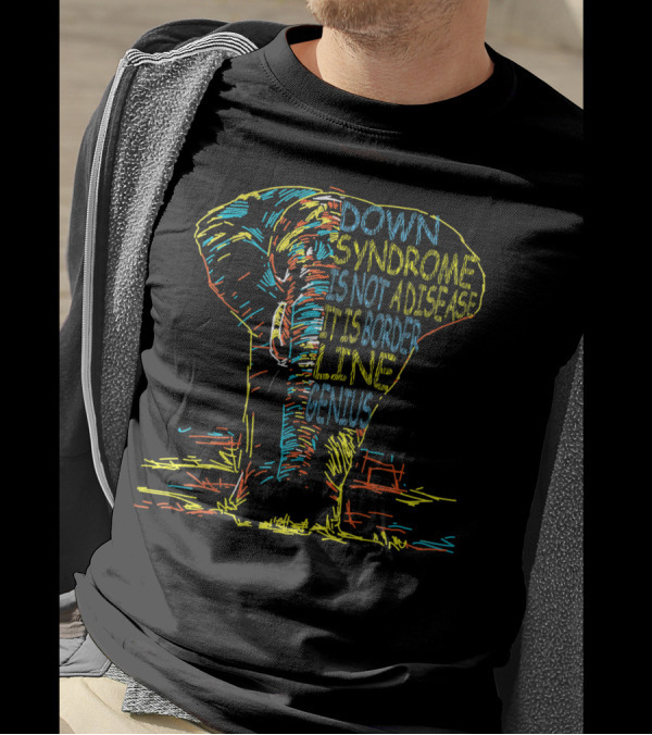 Down Syndrome Is Not A Disease It Is Border Line Genius Elephant Sketch T-Shirt