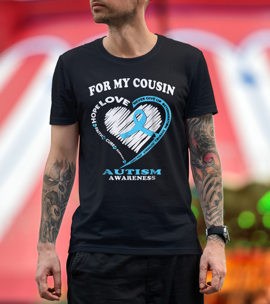 For My Cousin Hope Love Never Give Up Determination Faith Cure Support Family Fight Strength Courage Autism Awareness T-Shirt