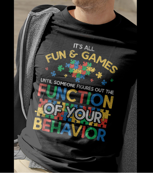 It's All Fun And Games Until Someone Figures Out The Function Of Your Behavior T-Shirt