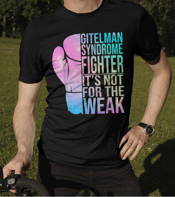Gitelman Syndrome Fighter It's Not For The Weak T-Shirt