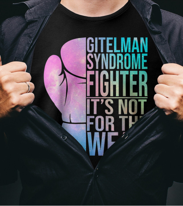Gitelman Syndrome Fighter It's Not For The Weak T-Shirt