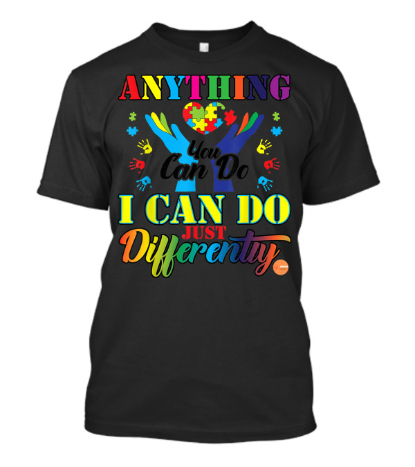 I Can Do Anything Differently Autism You Can Do Just Puzzle Piece Hands T-Shirt