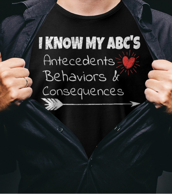 I Know My Abc's Antecedents Behaviors And Consequences Psychology T-Shirt