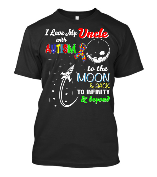 I Love My Uncle With Autism To The Moon And Back To Infinity And Beyond T-Shirt