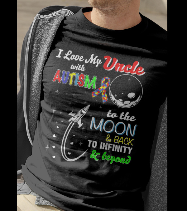 I Love My Uncle With Autism To The Moon And Back To Infinity And Beyond T-Shirt