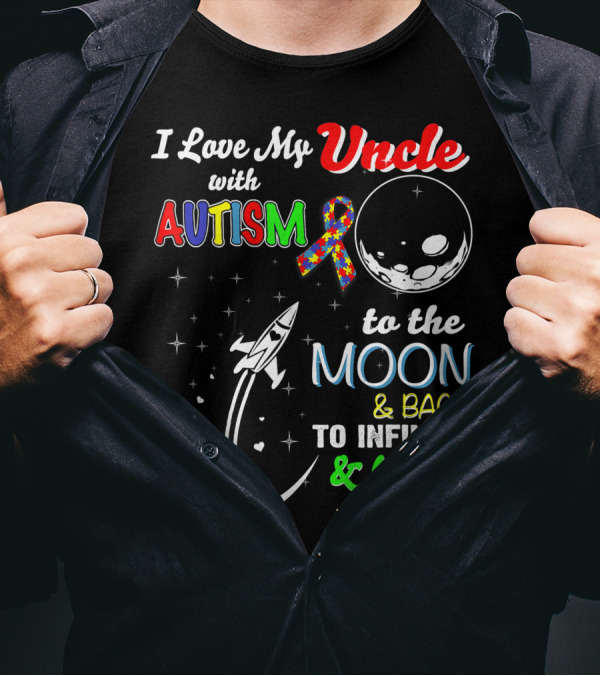 I Love My Uncle With Autism To The Moon And Back To Infinity And Beyond T-Shirt