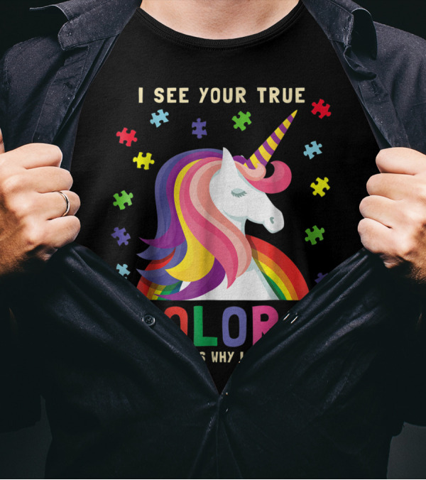 I See Your True Colors Autism Unicorn Rainbow Puzzle Pieces And That's Why I Love You T-Shirt