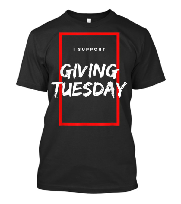 I Support Giving Tuesday T-Shirt