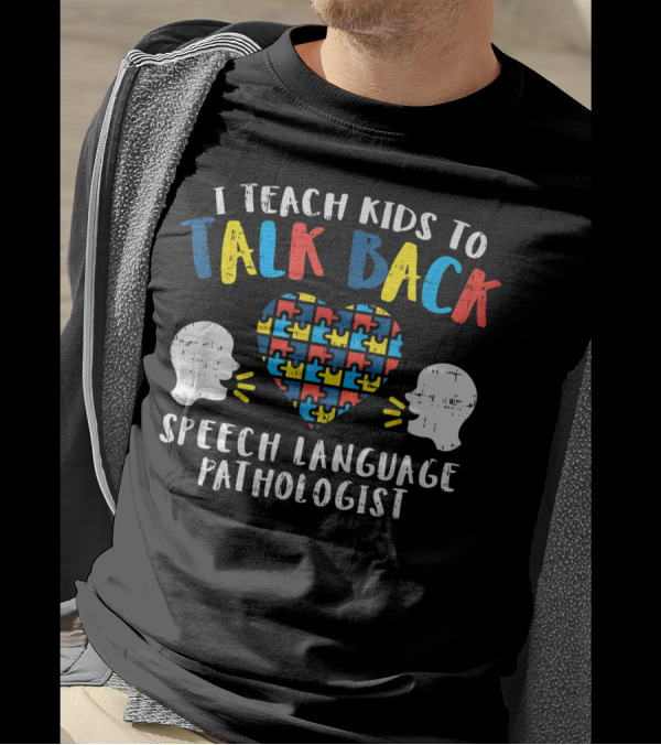I Teach Kids To Talk Back Autism Speech Language Pathologist T-Shirt