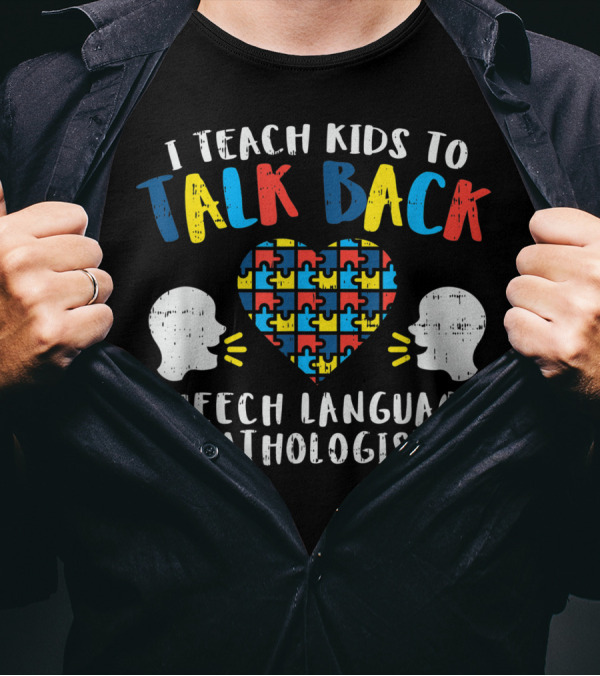 I Teach Kids To Talk Back Autism Speech Language Pathologist T-Shirt