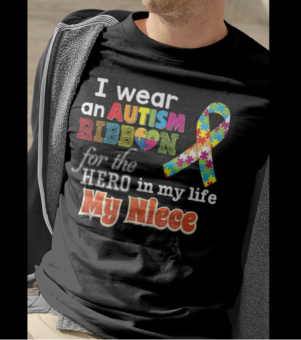 I Wear An Autism Ribbon For The Hero In My Life My Niece T-Shirt