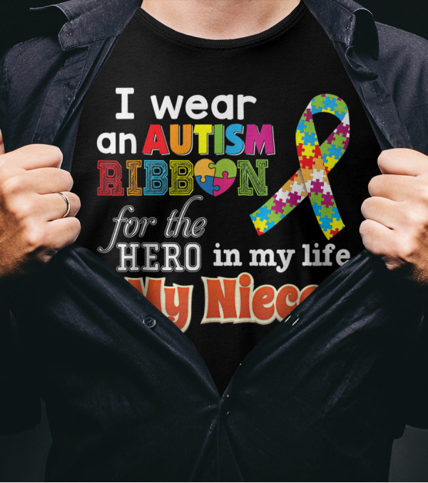 I Wear An Autism Ribbon For The Hero In My Life My Niece T-Shirt