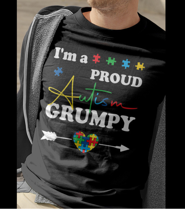 I'm A Proud Autism Grumpy Puzzle Heart Arrow Family Awareness T-Shirt