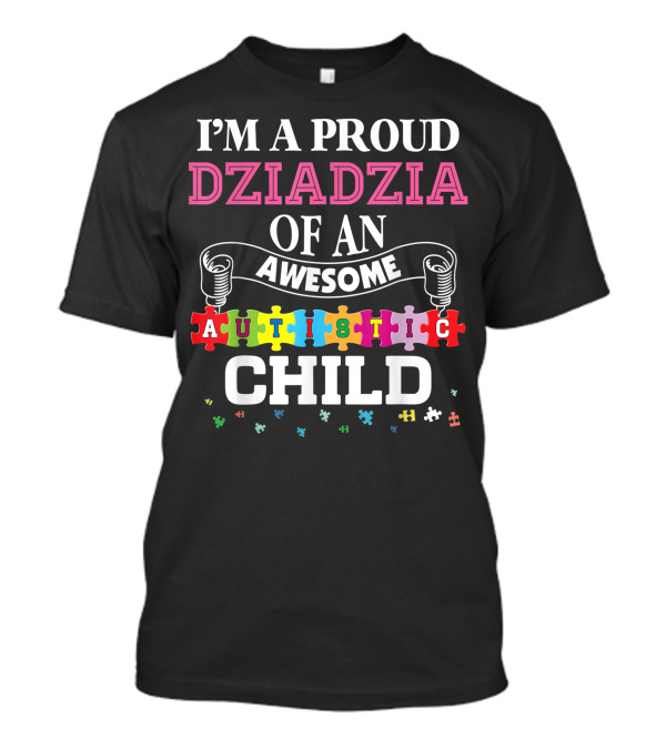 I’m A Proud Dziadzia Of An Awesome Autistic Child T-Shirt